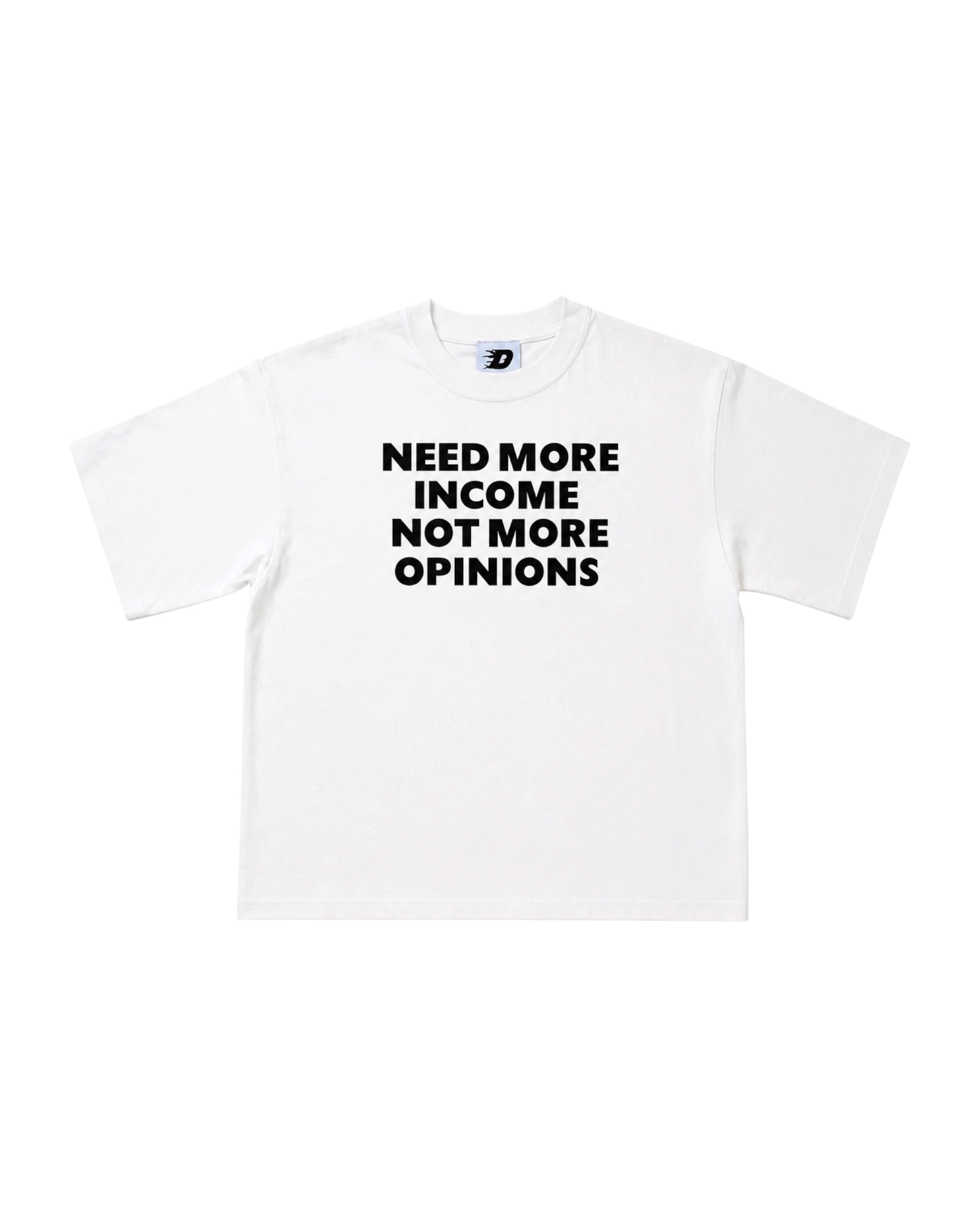 NEED MORE INCOME TEE WHITE